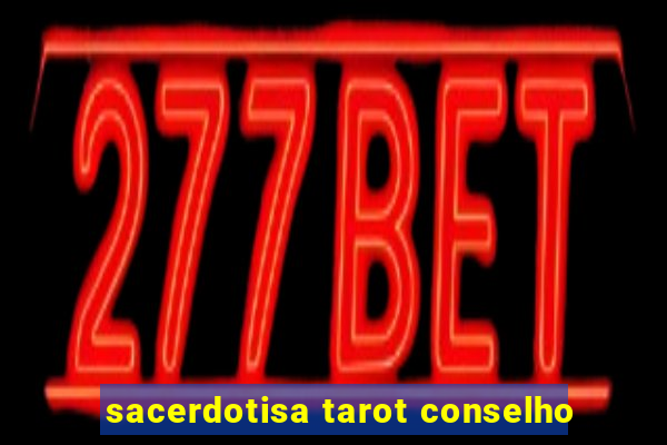 sacerdotisa tarot conselho